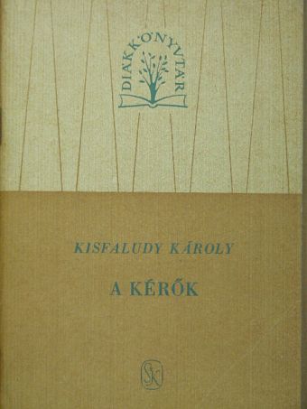 Kisfaludy Károly - A kérők [antikvár]