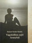 Steinné Gruber Katalin - Vágyködben sejlő Aranyhíd [antikvár]