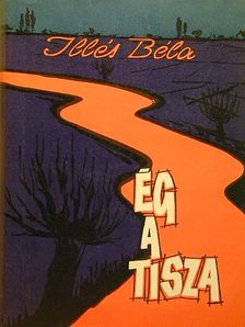 Illés Béla - Ég a Tisza [antikvár]