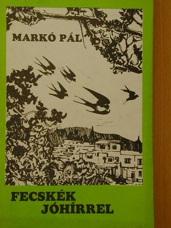 Markó Pál - Fecskék jóhírrel [antikvár]