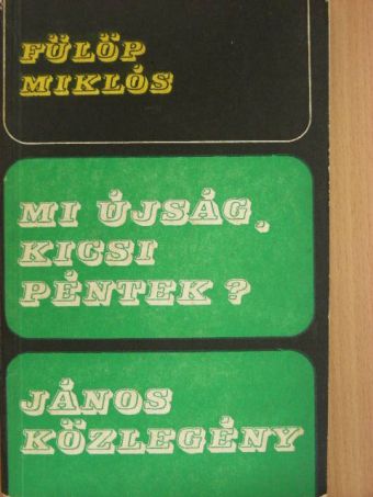 Fülöp Miklós - Mi újság, kicsi Péntek?/János közlegény [antikvár]