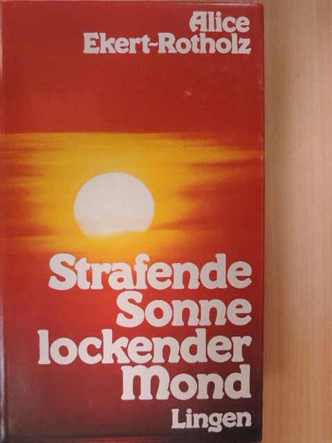 Alice Ekert-Rotholz - Strafende Sonne - Lockender Mond [antikvár]