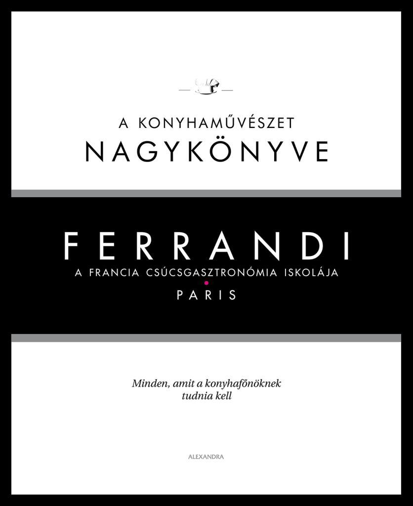 Michel Tanguy - Ferrandi: A konyhaművészet nagykönyve - A francia csúcsgasztronómia iskolája