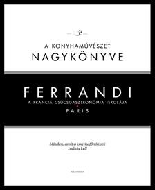 Michel Tanguy - Ferrandi: A konyhaművészet nagykönyve - A francia csúcsgasztronómia iskolája