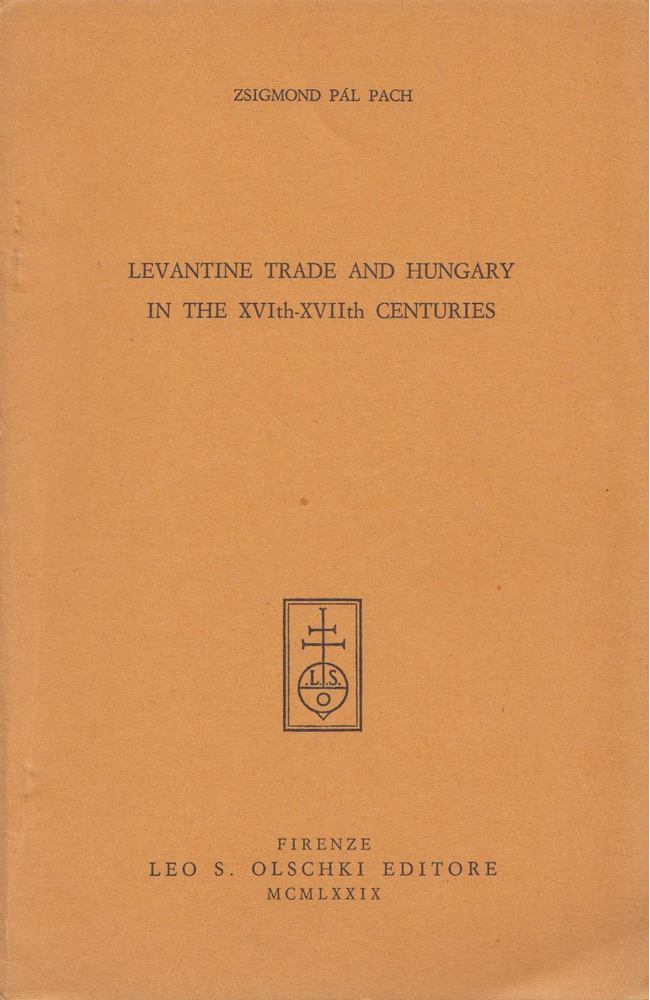 PACH ZSIGMOND PÁL - Levantine trade and Hungary in the XVIth-XVIIth centuries [antikvár]