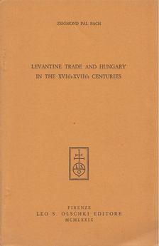 PACH ZSIGMOND PÁL - Levantine trade and Hungary in the XVIth-XVIIth centuries [antikvár]