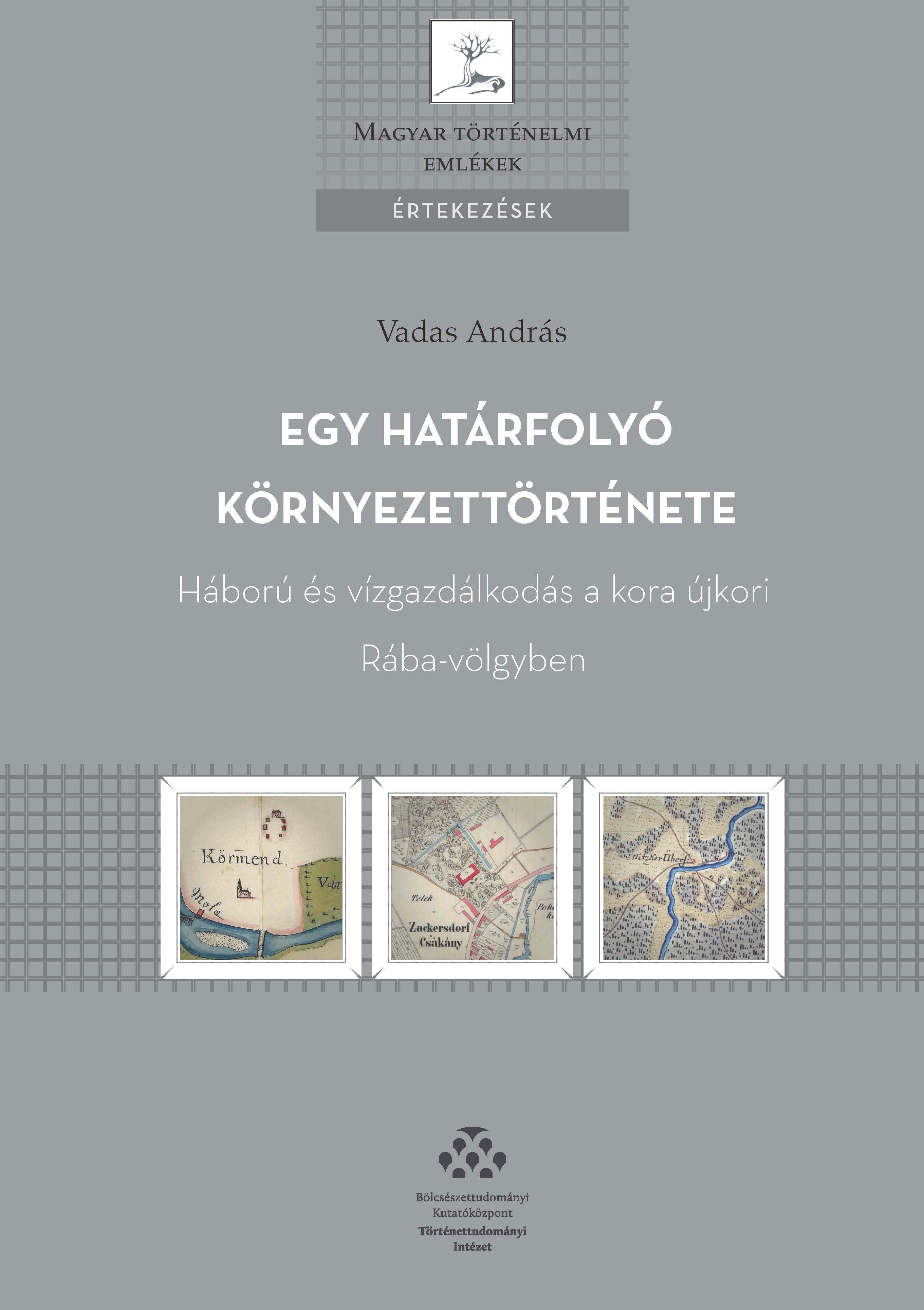 Vadas András - Egy határfolyó környezettörténete - Háború és vízgazdálkodás a kora újkori Rába-völgyben