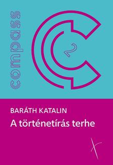 Baráth Katalin - A történetírás terhe