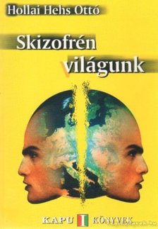 Hollai Hehs Ottó - Skizofrén világunk [antikvár]