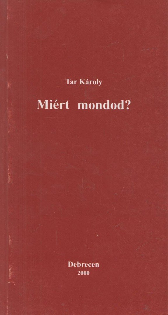 Tar Károly - Miért mondod? [antikvár]
