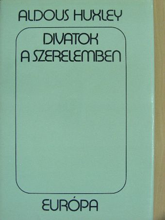 Aldous Huxley - Divatok a szerelemben [antikvár]