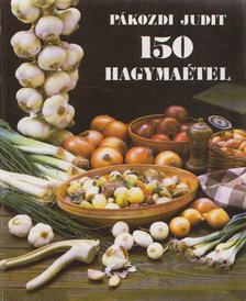 PÁKOZDI JUDIT - 150 hagymaétel [antikvár]