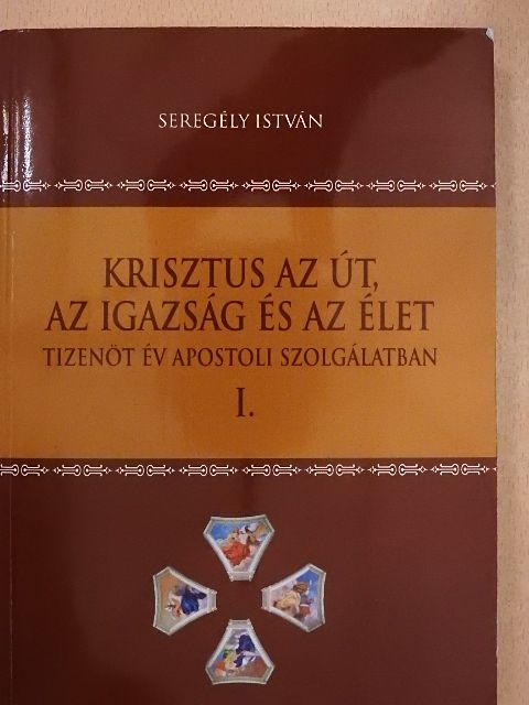 Seregély István - Krisztus az út, az igazság és az élet I. [antikvár]