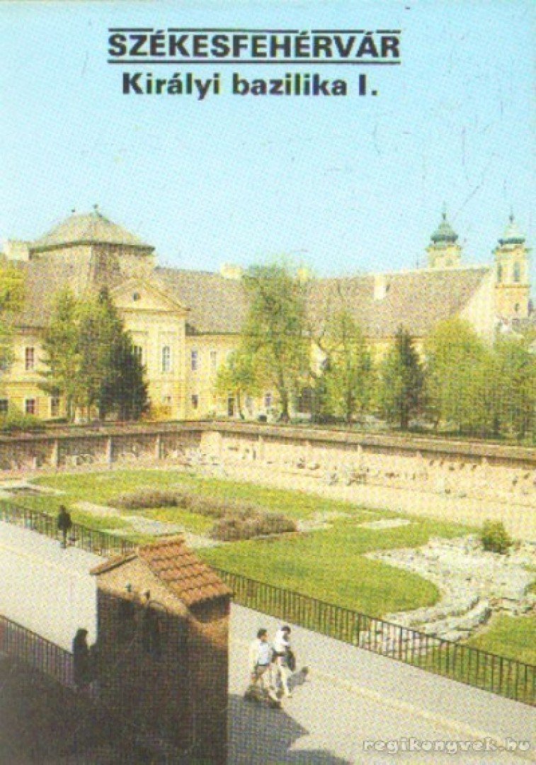 Dercsényi Balázs - Székesfehérvár - Királyi bazilika I. [antikvár]