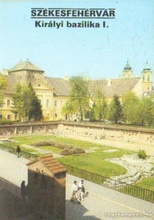 Dercsényi Balázs - Székesfehérvár - Királyi bazilika I. [antikvár]