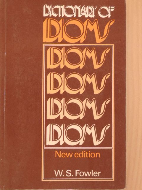 W. S. Fowler - Dictionary of Idioms [antikvár]