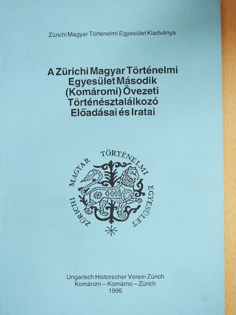Berényi Zsuzsa Ágnes - A Zürichi Magyar Történelmi Egyesület Második (Komáromi) Övezeti Történésztalálkozó Előadásai és Iratai [antikvár]