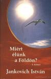 Jankovich István - Miért élünk a földön? I. kötet [antikvár]
