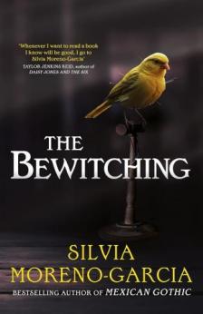 Silvia Moreno-Garcia - The Bewitching: folk horror meets dark academia