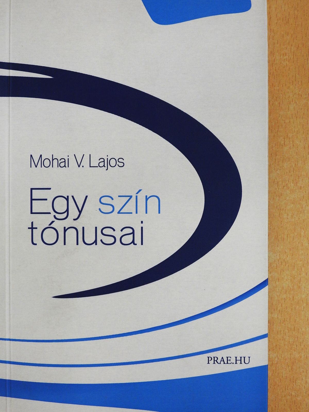 Mohai V. Lajos - Egy szín tónusai (aláírt példány) [antikvár]