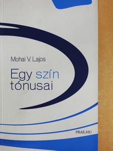 Mohai V. Lajos - Egy szín tónusai (aláírt példány) [antikvár]
