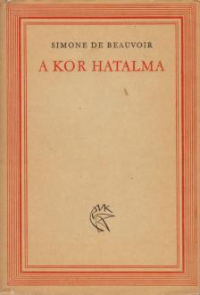 BEAUVOIR, SIMONE DE - A kor hatalma [antikvár]