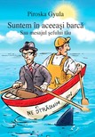 PIROSKA GYULA - Suntem în aceeaºi barcã - Sau mesajul ºefului tãu [eKönyv: epub, mobi]