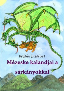 BRÁTÁN ERZSÉBET - Mézeske kalandjai a sárkányokkal (Második kiadás) [eKönyv: epub, mobi, pdf]