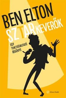 Ben Elton - Sztárkeverők -- Egy tehetségkutató regénye