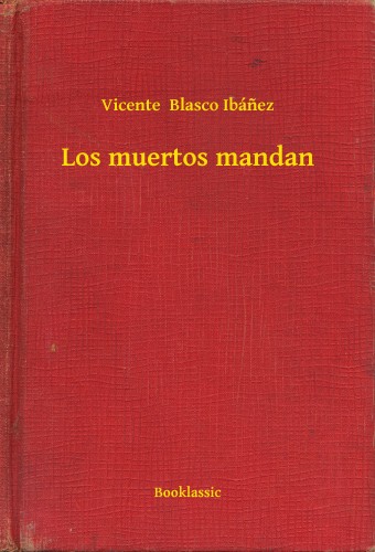 Vicente Blasco Ibánez - Los muertos mandan [eKönyv: epub, mobi]