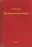 Gogol, Nikolai - The Mysterious Portrait [eKönyv: epub, mobi]