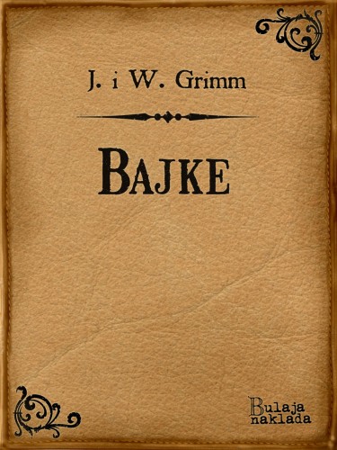 Jacob Grimm, Jacob i Wilhelm Grimm, Viktor Kralj, Wilhelm Grimm - Bajke [eKönyv: epub, mobi]