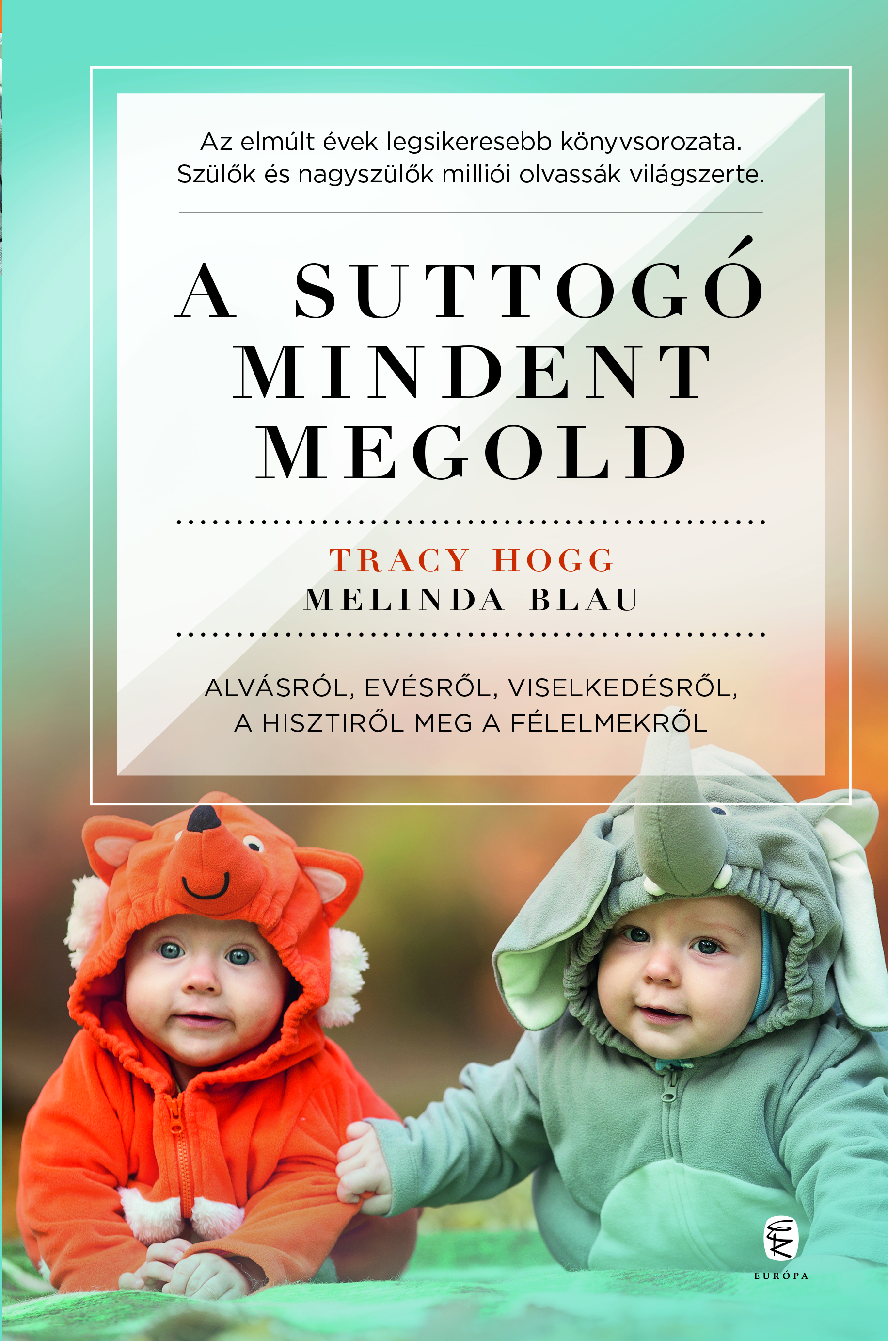 Tracy Hogg - Melinda Blau - A suttogó mindent megold - Alvásról, evésről, viselkedésről, a hisztiről meg a félelmekről