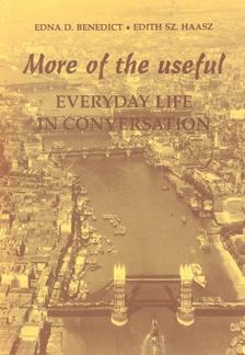 BENEDICT, EDNA D. - HAASZ, EDITH SZ. - More of the Useful – Everyday Life in Conversation [antikvár]