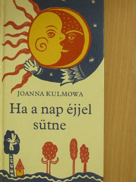 Joanna Kulmowa - Ha a nap éjjel sütne [antikvár]
