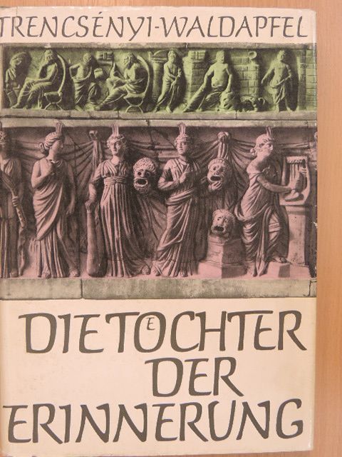 Trencsényi-Waldapfel Imre - Die Töchter der Erinnerung [antikvár]