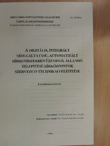Fekete Károly - A digitális, integrált szolgáltatású, automatizált hírrendszerben üzemelő, állandó telepítésű hírközpontok szervezeti-technikai felépítése [antikvár]