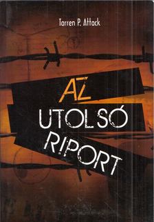 ATTACK, TARREN P. - Az utolsó riport [antikvár]