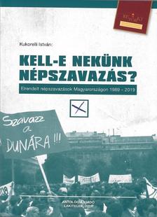 Kukorelli István - Kell-e nekünk népszavazás? Elrendelt népszavazások Magyarországon 1989-2019