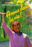 Monique Brossard-Le Grand - A nous deux, la vie! [antikvár]