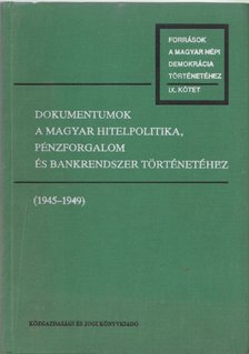 Tallós György - Dokumentumok a magyar hitelpolitika, pénzforgalom és bankrendszer történetéhez (1945-1949) [antikvár]