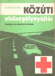 Dr. Pap Zoltán - Közúti elsősegélynyújtás [antikvár]