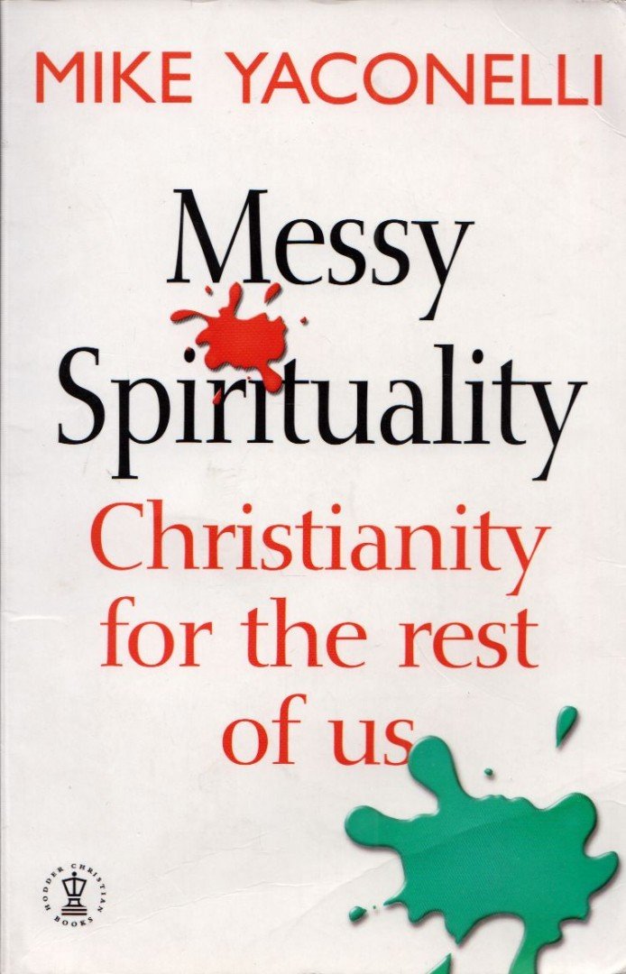 Mike Yaconelli - Messy Spirituality: Christianity for the rest of us [antikvár]