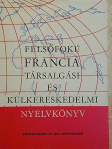 Dr. Magyar Miklós - Felsőfokú francia társalgási és külkereskedelmi nyelvkönyv [antikvár]