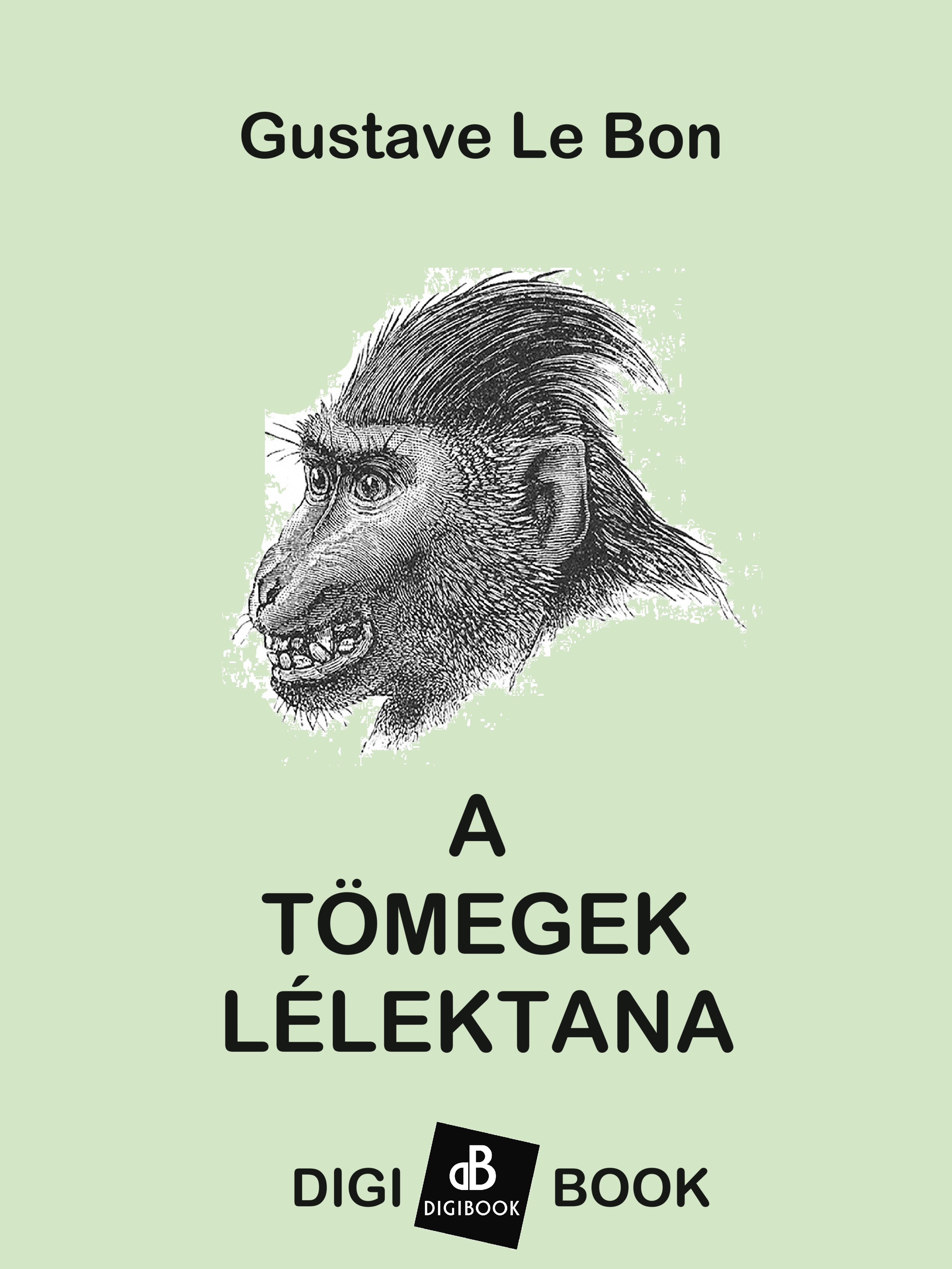 Gustave Le Bon - A tömegek lélektana [eKönyv: epub, mobi]