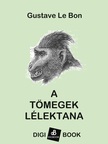 Gustave Le Bon - A tömegek lélektana [eKönyv: epub, mobi]