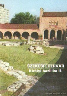 Dercsényi Balázs - Székesfehérvár - Királyi bazilika II. [antikvár]