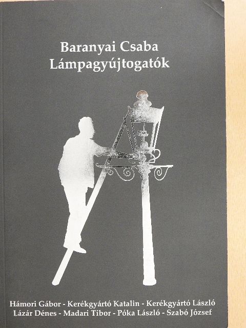 Baranyai Csaba - Lámpagyújtogatók [antikvár]