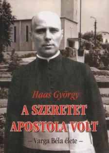 Haas György - A szeretet apostola volt [antikvár]
