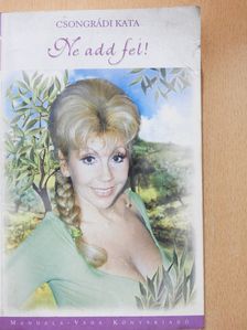 Csongrádi Kata - Ne add fel! (dedikált példány) [antikvár]